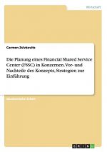 Planung eines Financial Shared Service Center (FSSC) in Konzernen. Vor- und Nachteile des Konzepts, Strategien zur Einfuhrung