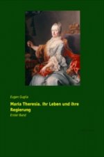 Maria Theresia. Ihr Leben und ihre Regierung. Bd.1