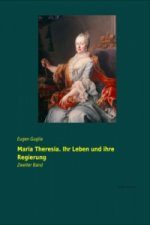 Maria Theresia. Ihr Leben und ihre Regierung. Bd.2