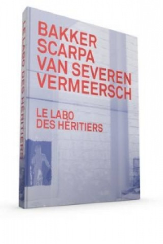 Le Labo des Heritiers: Bakker, Scarpa, Van Severen and Vermeersch
