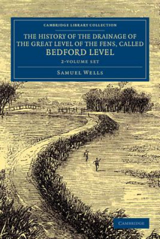 History of the Drainage of the Great Level of the Fens, Called Bedford Level 2 Volume Set