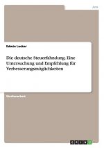 deutsche Steuerfahndung. Eine Untersuchung und Empfehlung fur Verbesserungsmoeglichkeiten