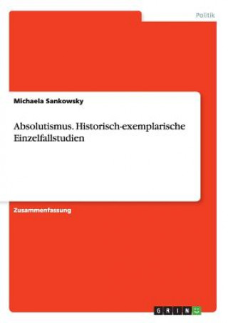 Absolutismus. Historisch-exemplarische Einzelfallstudien