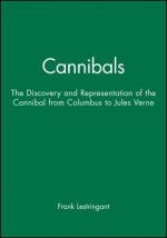 Cannibals - the Discovery and Representation of the Cannibal from Columbus to Jules Verne