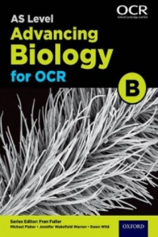 A Level Advancing Biology for OCR Year 1 and AS Student Book (OCR B)
