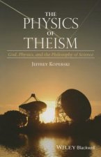 Physics of Theism - God, Physics, and the Philosophy of Science