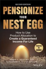 Pensionize Your Nest Egg 2e - How to Use Product Allocation to Create a Guaranteed Income for Life
