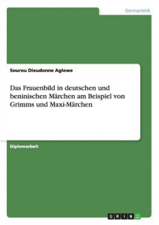 Frauenbild in deutschen und beninischen Marchen am Beispiel von Grimms und Maxi-Marchen
