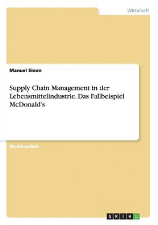 Supply Chain Management in der Lebensmittelindustrie. Das Fallbeispiel McDonald's