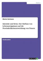 Identitat und Krise. Der Einfluss von Lebensereignissen auf die Persoenlichkeitsentwicklung von Frauen