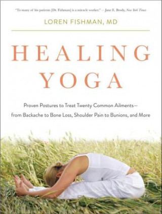 Healing Yoga - Proven Postures to Treat Twenty Common Ailments from Backache to Bone Loss, Shoulder Pain to Bunions, and More (Loren Fishman)(Miękka)