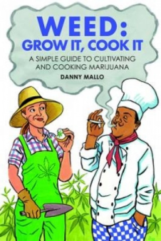 Weed: Grow it, Cook it