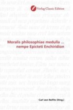 Moralis philosophiae medulla ... nempe Epicteti Enchiridion