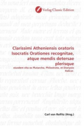 Clarissimi Atheniensis oratoris Isocratis Orationes recognitae, atque mendis detersae plerisque