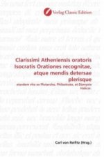 Clarissimi Atheniensis oratoris Isocratis Orationes recognitae, atque mendis detersae plerisque