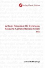 Antonii Riccoboni De Gymnasio Patavino Commentariorum libri sex
