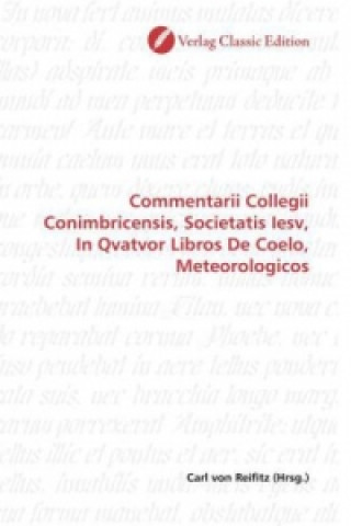 Commentarii Collegii Conimbricensis, Societatis Iesv, In Qvatvor Libros De Coelo, Meteorologicos