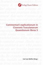 Commentarii explicationum in Ciceronis Tusculanarum Quaestionum libros 5