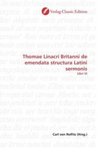 Thomae Linacri Britanni de emendata structura Latini sermonis