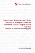 Rosenkranz dessen erster Stifter Dominicus Prediger Ordens in welchem 10 stück abgehandelt werden