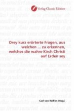 Drey kurz erörterte Fragen, aus welchen ... zu erkennen, welches die wahre Kirch Christi auf Erden sey