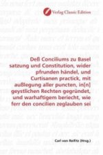 Deß Conciliums zu Basel satzung und Constitution, wider pfrunden händel, und Curtisanen practick, mit außlegung aller puncten, in[n] geystlichen Recht