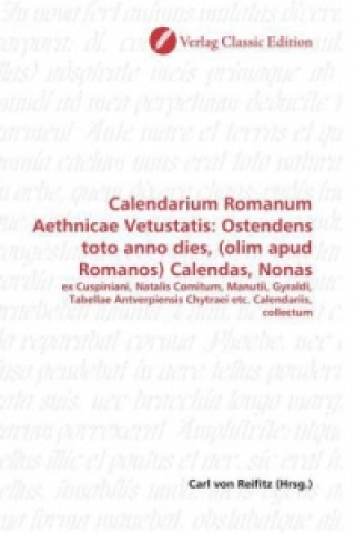 Calendarium Romanum Aethnicae Vetustatis: Ostendens toto anno dies, (olim apud Romanos) Calendas, Nonas