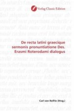 De recta latini graecique sermonis pronuntiatione Des. Erasmi Roterodami dialogus