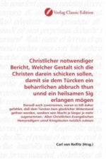 Christlicher notwendiger Bericht, Welcher Gestalt sich die Christen darein schicken sollen, damit sie dem Türcken ein beharrlichen abbruch thun unnd e