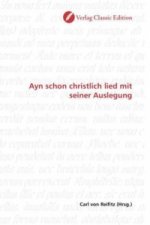 Ayn schon christlich lied mit seiner Auslegung