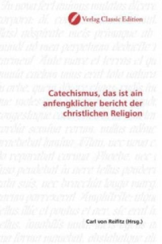 Catechismus, das ist ain anfengklicher bericht der christlichen Religion