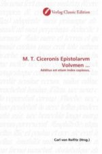 M. T. Ciceronis Epistolarvm Volvmen ...