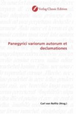 Panegyrici variorum autorum et declamationes