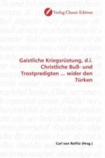 Gaistliche Kriegsrüstung, d.i. Christliche Buß- und Trostpredigten ... wider den Türken