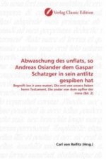 Abwaschung des unflats, so Andreas Osiander dem Gaspar Schatzger in sein antlitz gespiben hat