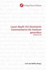 Lazari Bayfii Viri Doctissimi Commentarivs De Vestium generibus