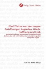 Fünff Thittel von den dreyen Gotsförmigen tugenden, Glaub, Hoffnung und Lyeb