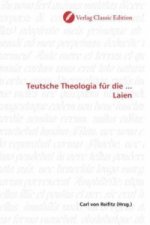 Teutsche Theologia für die ... Laien