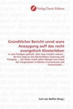 Gründtlicher Bericht unnd ware Anzaygung auff das recht evangelisch Klosterleben