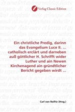 Ein christliche Predig, darinn das Evangelium Luce II. ... catholisch erclärt und darneben auß göttlicher H. Schrifft wider Luther und ain Newen Kirch