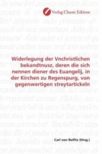 Widerlegung der Vnchristlichen bekandtnusz, deren die sich nennen diener des Euangelij, in der Kirchen zu Regenspurg, von gegenwertigen streytartickel