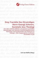 Drey Tractätle Des Ehrwirdigen Herrn Georgij Scherers, Societatis Iesu Theologi