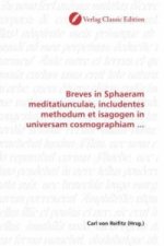 Breves in Sphaeram meditatiunculae, includentes methodum et isagogen in universam cosmographiam ...