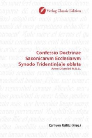 Confessio Doctrinae Saxonicarvm Ecclesiarvm Synodo Tridentin[a]e oblata