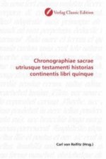 Chronographiae sacrae utriusque testamenti historias continentis libri quinque