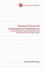 Thesaurus Piarum Et Christianarum Institutionum