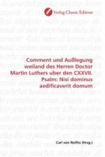 Comment und Außlegung weiland des Herren Doctor Martin Luthers uber den CXXVII. Psalm: Nisi dominus aedificaverit domum