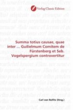 Summa totius causae, quae inter ... Guilielmum Comitem de Fürstenberg et Seb. Vogelspergium controvertitur