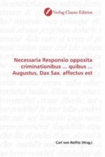 Necessaria Responsio opposita criminationibus ... quibus ... Augustus, Dax Sax. affectus est