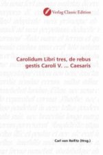 Carolidum Libri tres, de rebus gestis Caroli V. ... Caesaris
